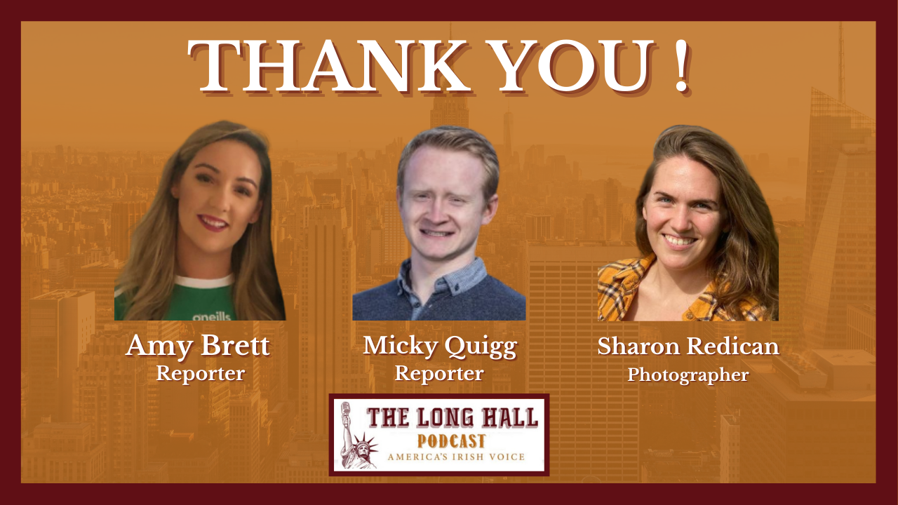 A special thank you - our reporters Amy Brett and Micky Quigg as well as photographer Sharon Redican -