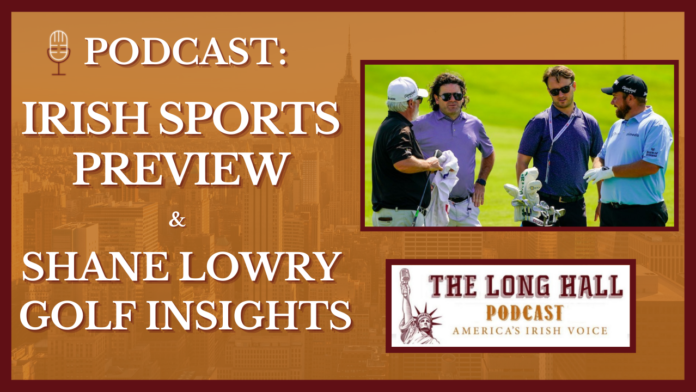 Irish Sports Preview & Shane Lowry Golf Insights. The Long Hall Podcast with Michael Dorgan and Johnny Kennedy